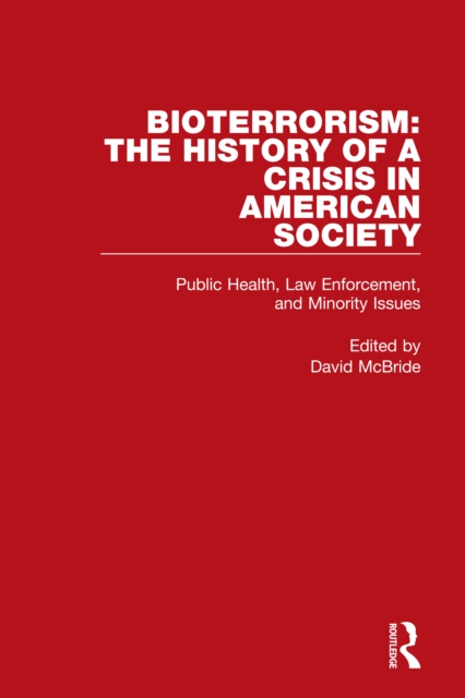 Bioterrorism: The History of a Crisis in American Society : Public Health, Law Enforcement, and Minority Issues, EPUB eBook