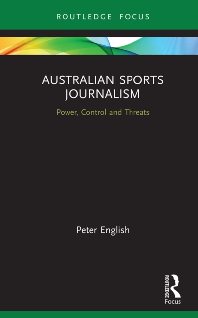 Australian Sports Journalism : Power, Control and Threats, PDF eBook