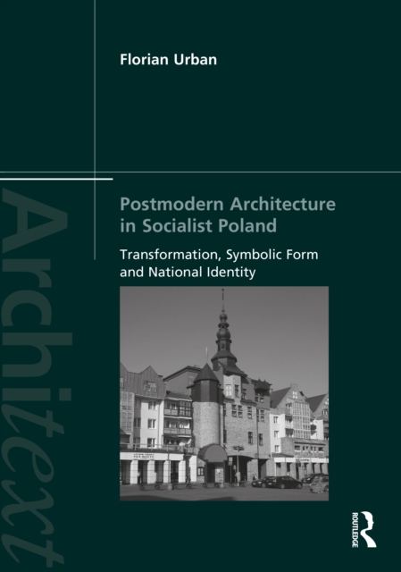 Postmodern Architecture in Socialist Poland : Transformation, Symbolic Form and National Identity, EPUB eBook