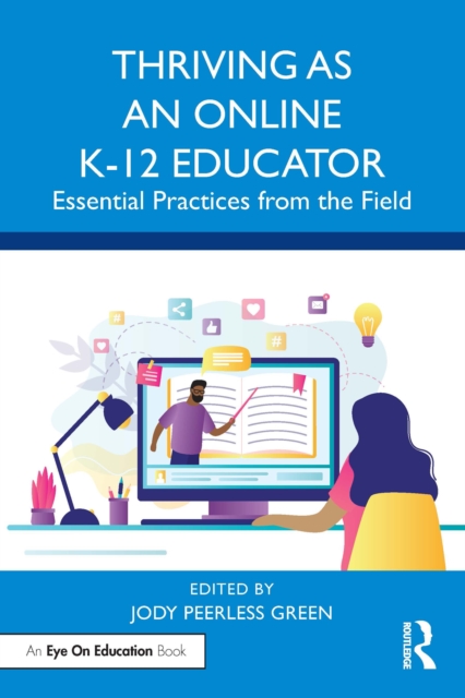 Thriving as an Online K-12 Educator : Essential Practices from the Field, PDF eBook