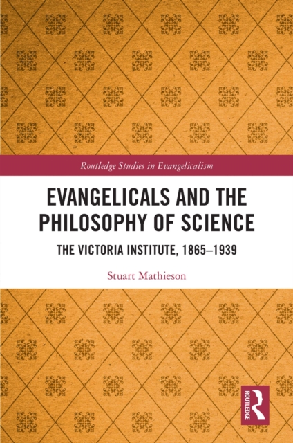 Evangelicals and the Philosophy of Science : The Victoria Institute, 1865-1939, PDF eBook