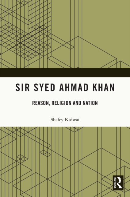 Sir Syed Ahmad Khan : Reason, Religion and Nation, EPUB eBook