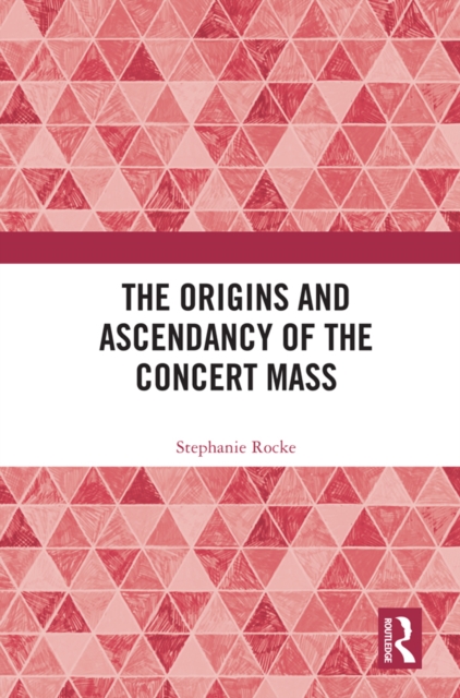The Origins and Ascendancy of the Concert Mass, EPUB eBook