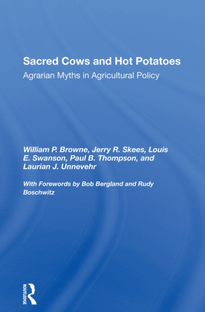 Sacred Cows And Hot Potatoes : Agrarian Myths And Agricultural Policy, EPUB eBook