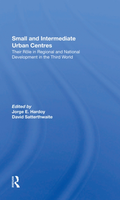 Small And Intermediate Urban Centres : Their Role In Regional And National Development In The Third World, EPUB eBook