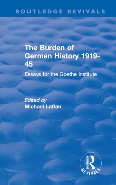 The Burden of German History 1919-45 : Essays for the Goethe Institute, PDF eBook