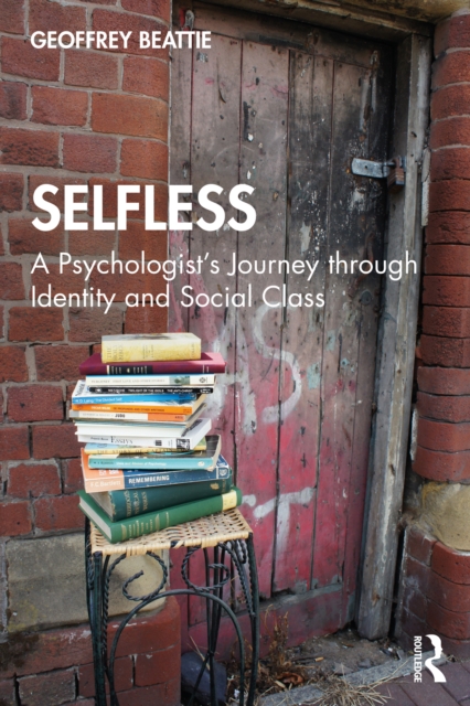 Selfless: A Psychologist's Journey through Identity and Social Class, PDF eBook