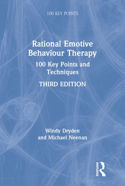 Rational Emotive Behaviour Therapy : 100 Key Points and Techniques, PDF eBook