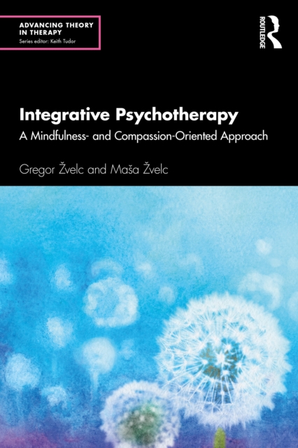 Integrative Psychotherapy : A Mindfulness- and Compassion-Oriented Approach, PDF eBook