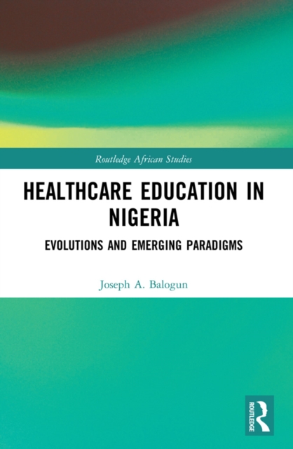 Healthcare Education in Nigeria : Evolutions and Emerging Paradigms, PDF eBook