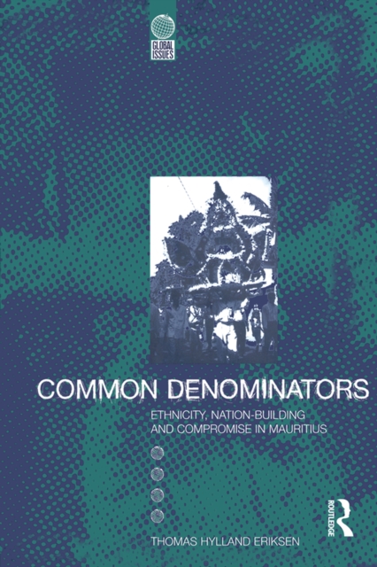 Common Denominators : Ethnicity, Nation-Building and Compromise in Mauritius, PDF eBook