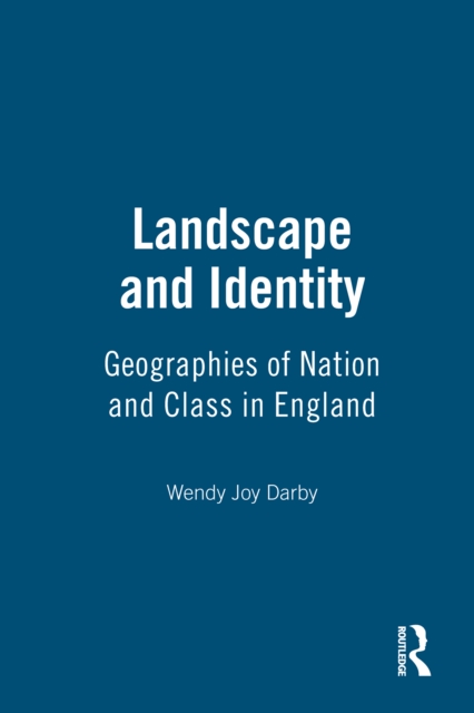 Landscape and Identity : Geographies of Nation and Class in England, EPUB eBook