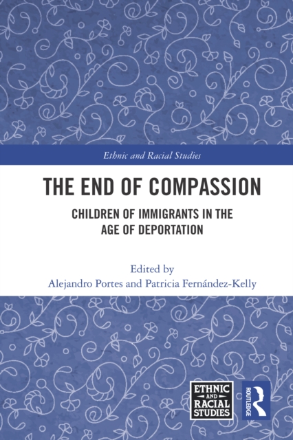 The End of Compassion : Children of Immigrants in the Age of Deportation, EPUB eBook