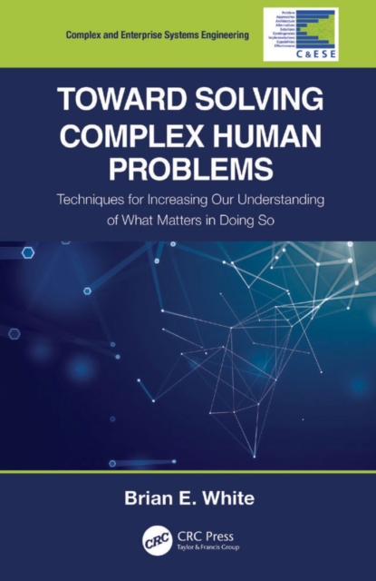 Toward Solving Complex Human Problems : Techniques for Increasing Our Understanding of What Matters in Doing So, EPUB eBook