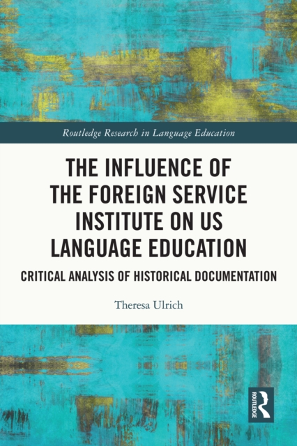 The Influence of the Foreign Service Institute on US Language Education : Critical Analysis of Historical Documentation, EPUB eBook