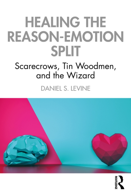 Healing the Reason-Emotion Split : Scarecrows, Tin Woodmen, and the Wizard, EPUB eBook