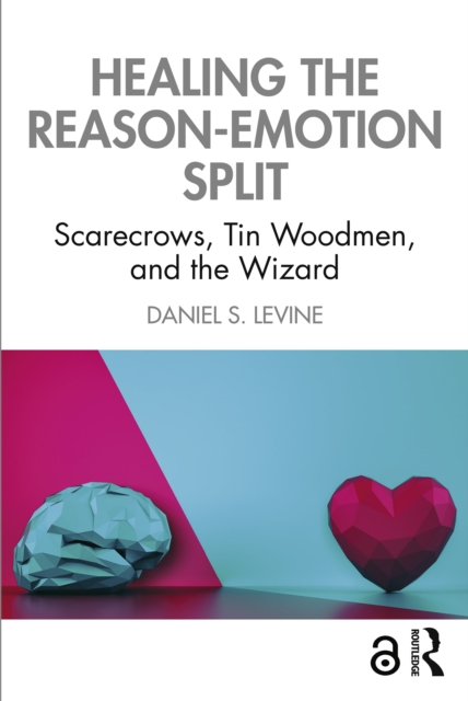 Healing the Reason-Emotion Split : Scarecrows, Tin Woodmen, and the Wizard, EPUB eBook