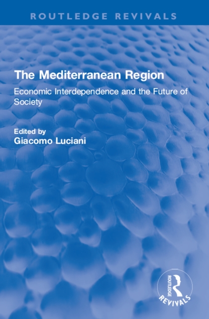 The Mediterranean Region : Economic Interdependence and the Future of Society, PDF eBook