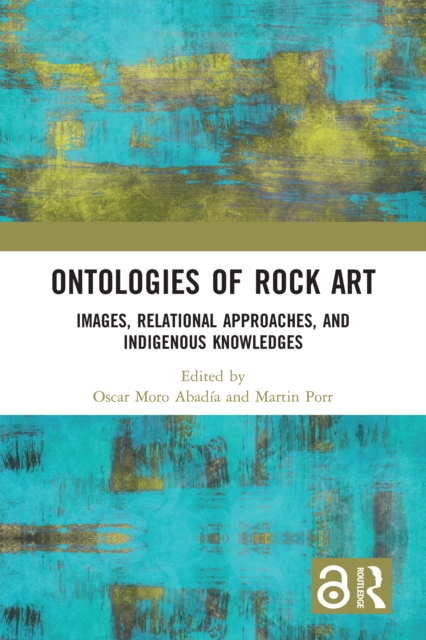 Ontologies of Rock Art : Images, Relational Approaches, and Indigenous Knowledges, EPUB eBook