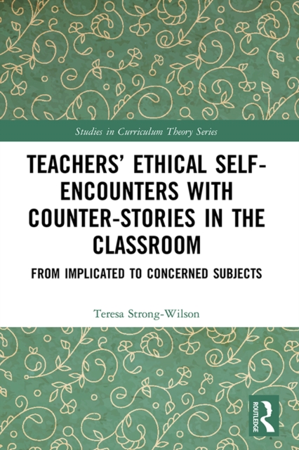 Teachers’ Ethical Self-Encounters with Counter-Stories in the Classroom : From Implicated to Concerned Subjects, PDF eBook