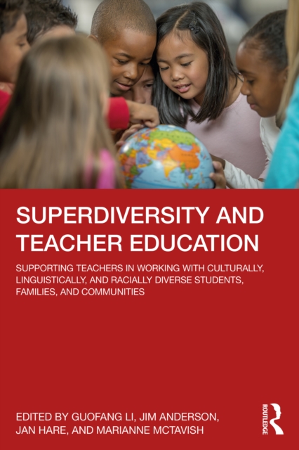 Superdiversity and Teacher Education : Supporting Teachers in Working with Culturally, Linguistically, and Racially Diverse Students, Families, and Communities, EPUB eBook