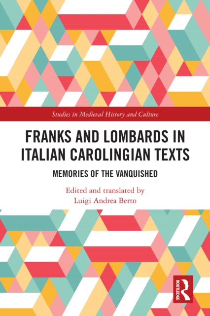 Franks and Lombards in Italian Carolingian Texts : Memories of the Vanquished, EPUB eBook
