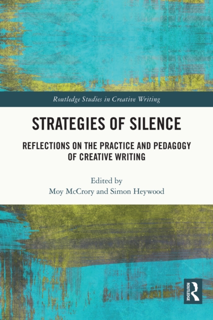 Strategies of Silence : Reflections on the Practice and Pedagogy of Creative Writing, EPUB eBook