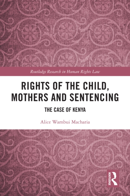 Rights of the Child, Mothers and Sentencing : The Case of Kenya, EPUB eBook