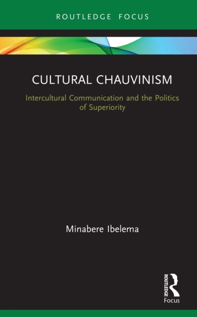 Cultural Chauvinism : Intercultural Communication and the Politics of Superiority, PDF eBook