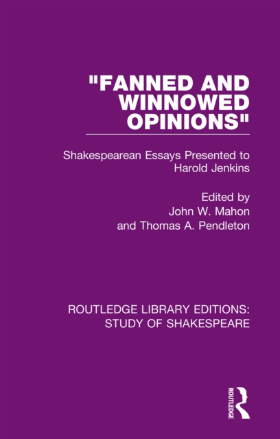 "Fanned and Winnowed Opinions" : Shakespearean Essays Presented to Harold Jenkins, PDF eBook