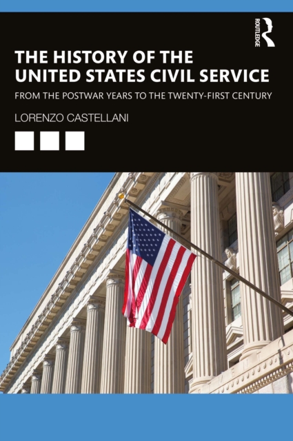 The History of the United States Civil Service : From the Postwar Years to the Twenty-First Century, EPUB eBook