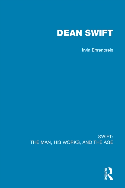 Swift: The Man, his Works, and the Age : Volume Three: Dean Swift, EPUB eBook