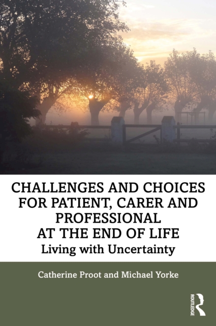 Challenges and Choices for Patient, Carer and Professional at the End of Life : Living with Uncertainty, EPUB eBook