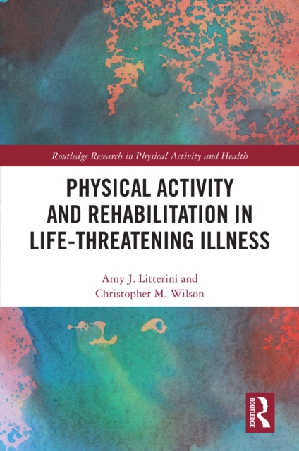 Physical Activity and Rehabilitation in Life-threatening Illness, PDF eBook