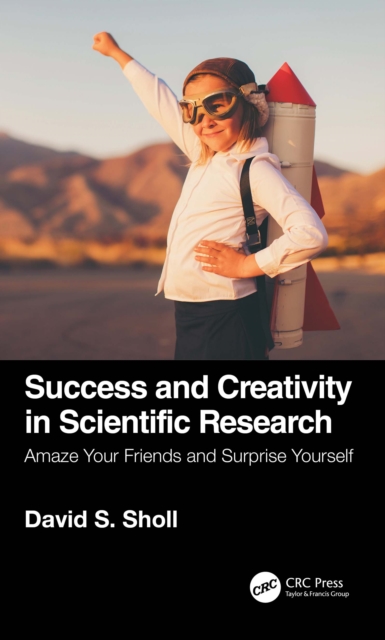 Success and Creativity in Scientific Research : Amaze Your Friends and Surprise Yourself, PDF eBook