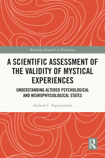 A Scientific Assessment of the Validity of Mystical Experiences : Understanding Altered Psychological and Neurophysiological States, PDF eBook