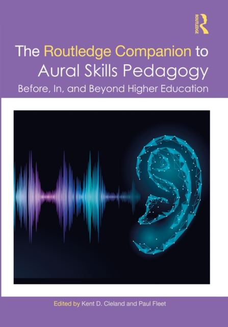 The Routledge Companion to Aural Skills Pedagogy : Before, In, and Beyond Higher Education, PDF eBook