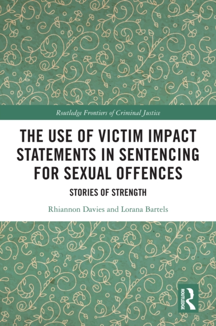 The Use of Victim Impact Statements in Sentencing for Sexual Offences : Stories of Strength, PDF eBook