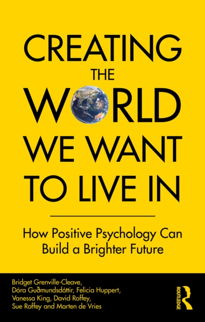 Creating The World We Want To Live In : How Positive Psychology Can Build a Brighter Future, EPUB eBook