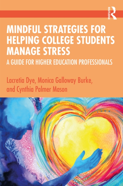 Mindful Strategies for Helping College Students Manage Stress : A Guide for Higher Education Professionals, EPUB eBook