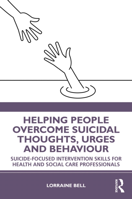 Helping People Overcome Suicidal Thoughts, Urges and Behaviour : Suicide-focused Intervention Skills for Health and Social Care Professionals, PDF eBook