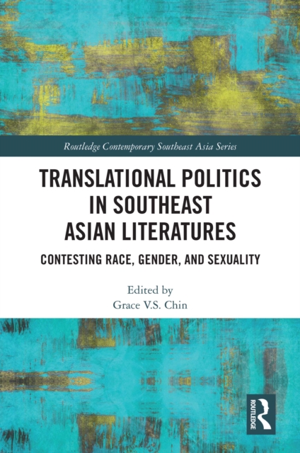 Translational Politics in Southeast Asian Literatures : Contesting Race, Gender, and Sexuality, PDF eBook