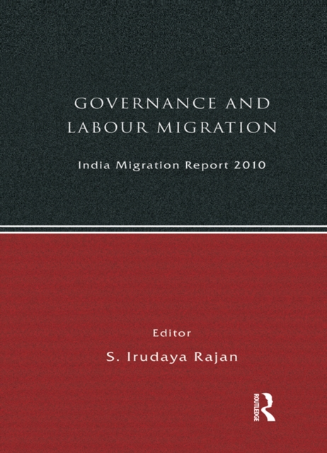 India Migration Report 2010 : Governance and Labour Migration, PDF eBook