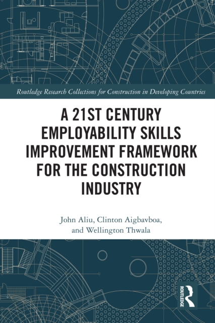 A 21st Century Employability Skills Improvement Framework for the Construction Industry, PDF eBook