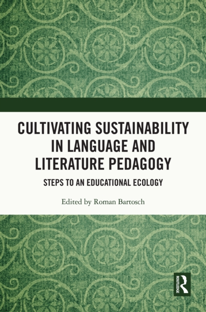 Cultivating Sustainability in Language and Literature Pedagogy : Steps to an Educational Ecology, PDF eBook