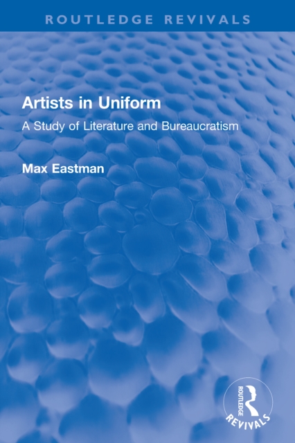 Artists in Uniform : A Study of Literature and Bureaucratism, PDF eBook