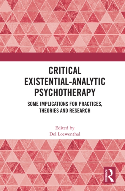 Critical Existential-Analytic Psychotherapy : Some Implications for Practices, Theories and Research, PDF eBook