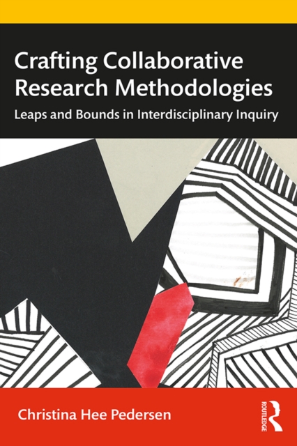 Crafting Collaborative Research Methodologies : Leaps and Bounds in Interdisciplinary Inquiry, PDF eBook