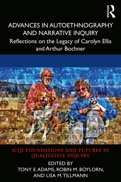 Advances in Autoethnography and Narrative Inquiry : Reflections on the Legacy of Carolyn Ellis and Arthur Bochner, EPUB eBook