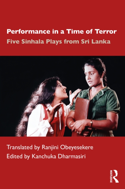 Performance in a Time of Terror : Five Sinhala Plays from Sri Lanka, PDF eBook